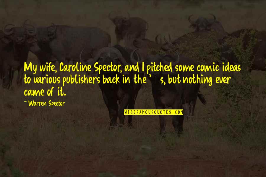 Spector Quotes By Warren Spector: My wife, Caroline Spector, and I pitched some