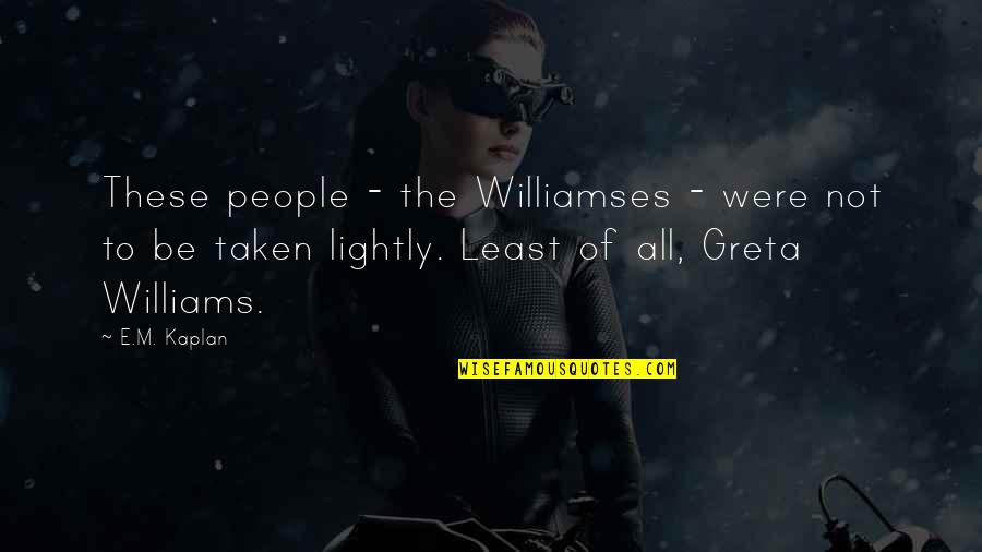 Spectors Mt Quotes By E.M. Kaplan: These people - the Williamses - were not