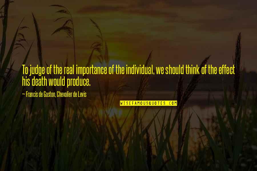 Spectors Mt Quotes By Francis De Gaston, Chevalier De Levis: To judge of the real importance of the