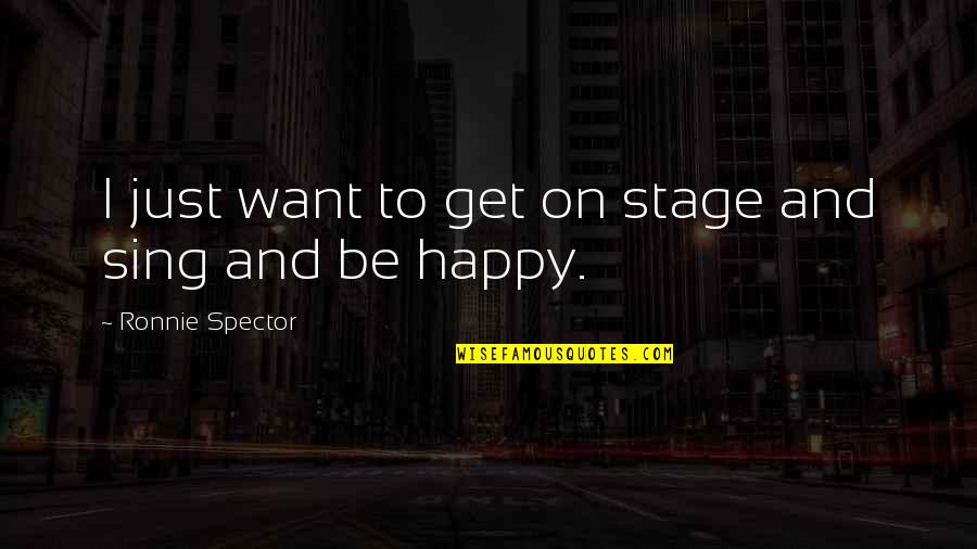 Spector's Quotes By Ronnie Spector: I just want to get on stage and