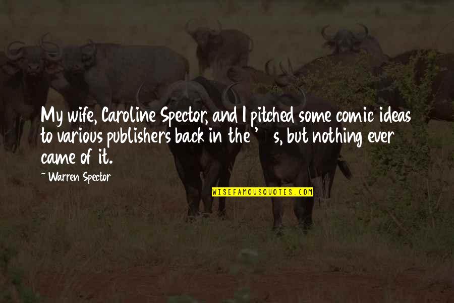 Spector's Quotes By Warren Spector: My wife, Caroline Spector, and I pitched some