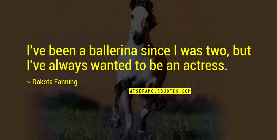Spectral Lines Quotes By Dakota Fanning: I've been a ballerina since I was two,