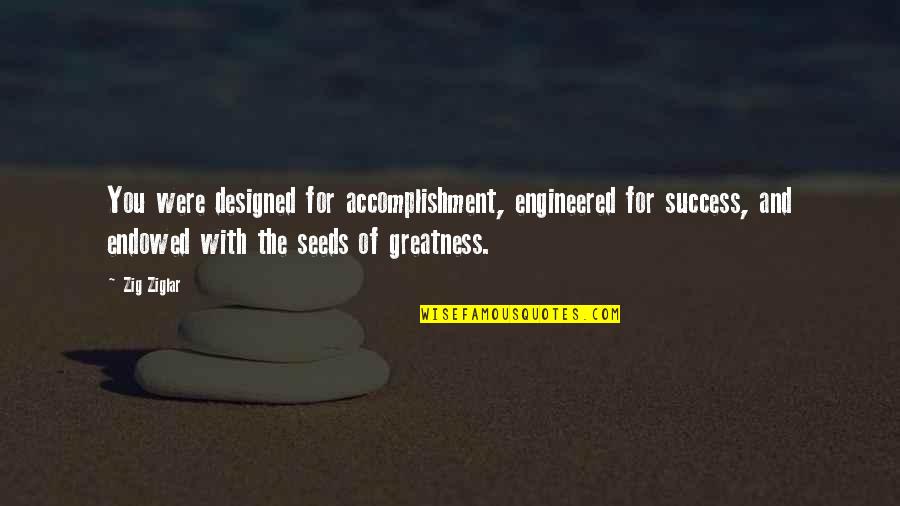 Spectrally Neutral Quotes By Zig Ziglar: You were designed for accomplishment, engineered for success,