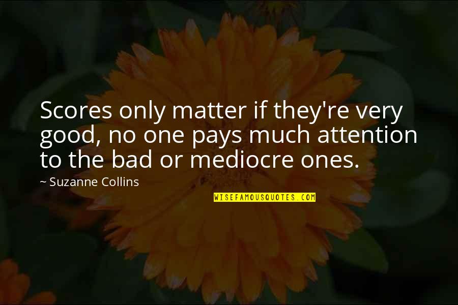 Spectranet Quotes By Suzanne Collins: Scores only matter if they're very good, no