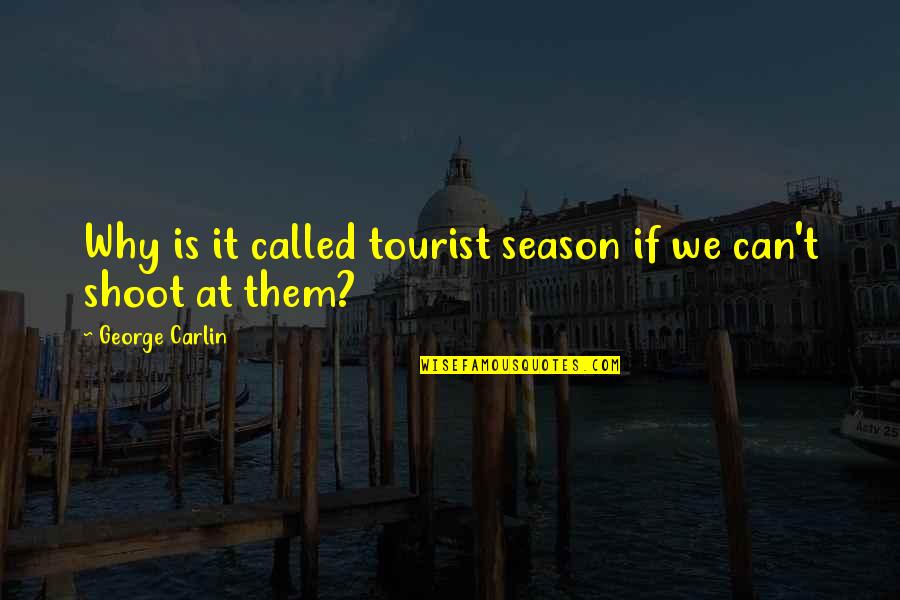 Spectre Blofeld Quotes By George Carlin: Why is it called tourist season if we