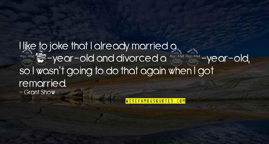 Spectre James Bond Movie Quotes By Grant Show: I like to joke that I already married Spectre James Bond Movie Quotes By Grant Show: I like to joke that I already married