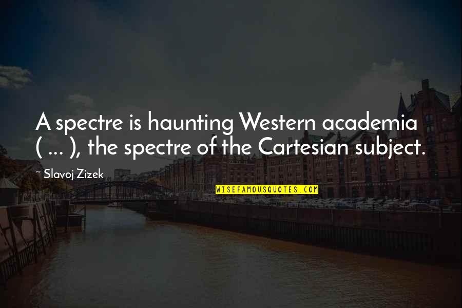 Spectre Quotes By Slavoj Zizek: A spectre is haunting Western academia ( ...