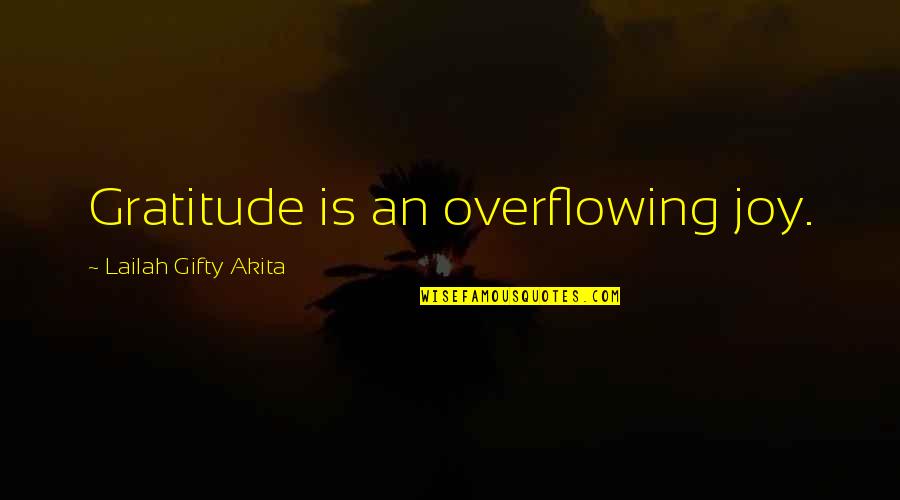 Spectrographs Quotes By Lailah Gifty Akita: Gratitude is an overflowing joy.