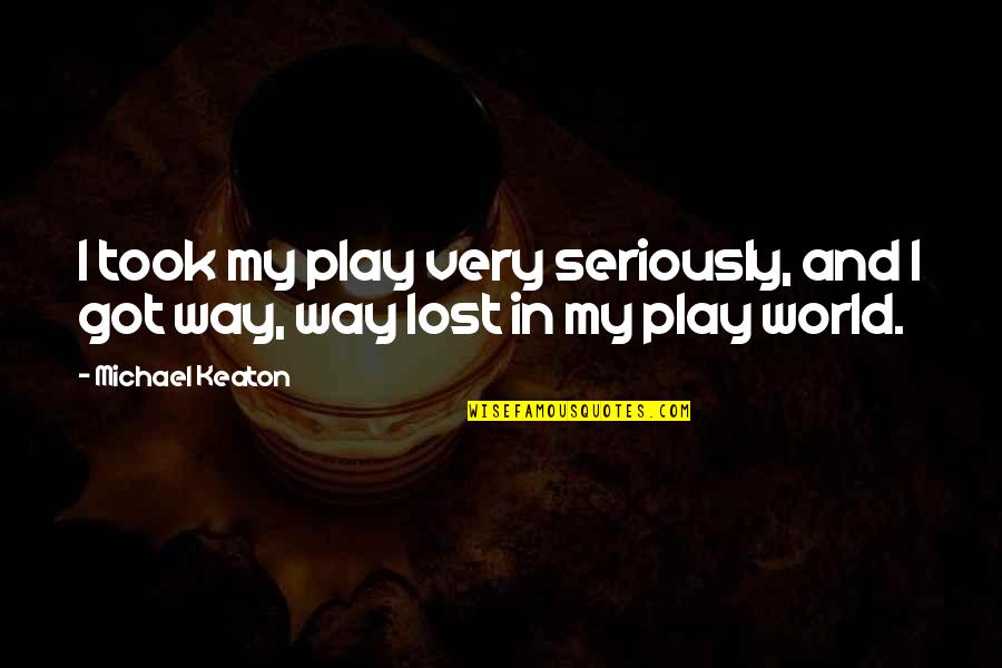 Spectroscopes Renaissance Quotes By Michael Keaton: I took my play very seriously, and I