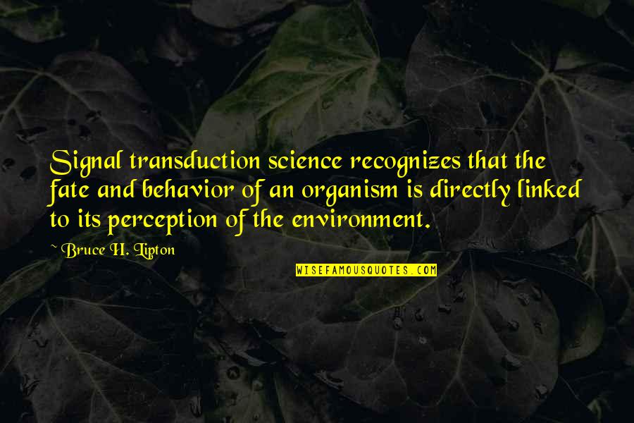 Spectroscopy In Astronomy Quotes By Bruce H. Lipton: Signal transduction science recognizes that the fate and
