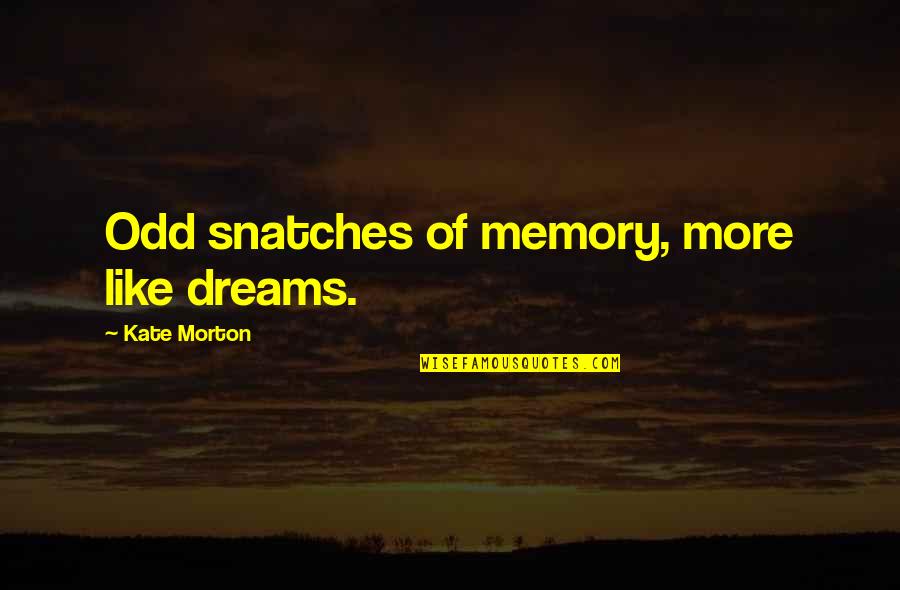 Spectroscopy Magazine Quotes By Kate Morton: Odd snatches of memory, more like dreams.