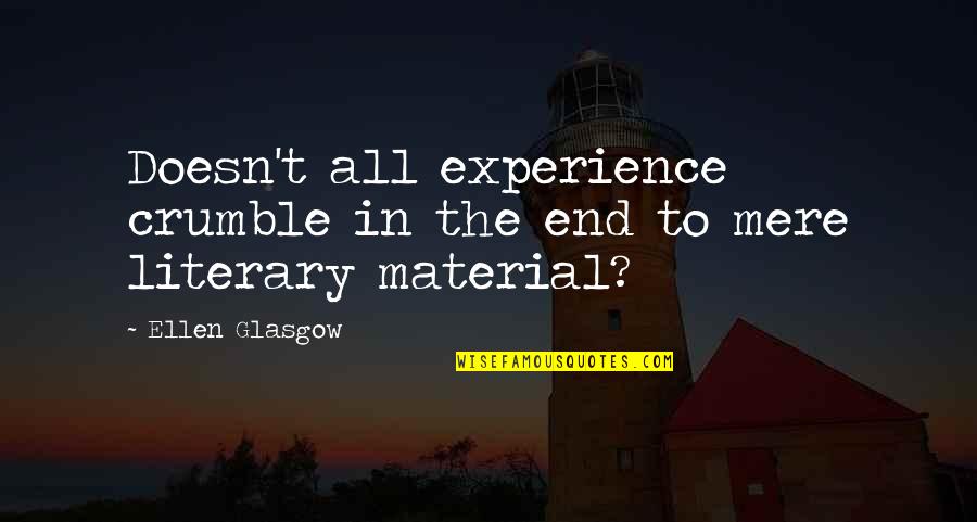 Spectrum Education Quotes By Ellen Glasgow: Doesn't all experience crumble in the end to