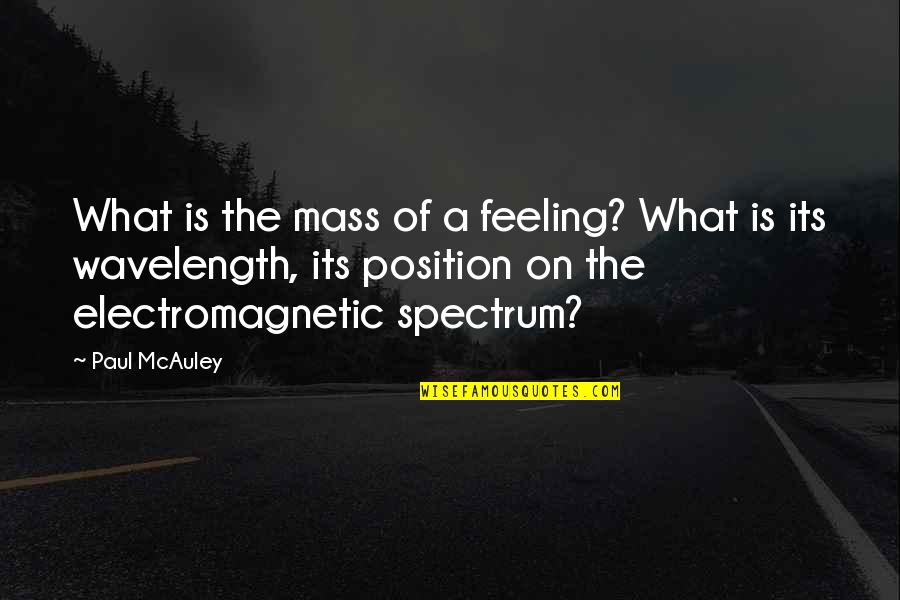 Spectrum What Quotes By Paul McAuley: What is the mass of a feeling? What