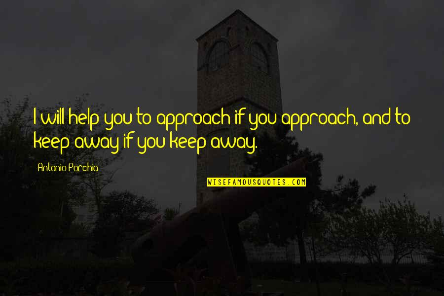 Speculaive Fiction Quotes By Antonio Porchia: I will help you to approach if you