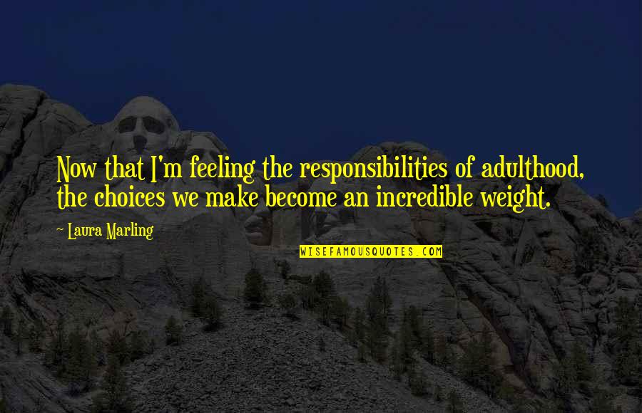 Speculaive Fiction Quotes By Laura Marling: Now that I'm feeling the responsibilities of adulthood, Speculaive Fiction Quotes By Laura Marling: Now that I'm feeling the responsibilities of adulthood,