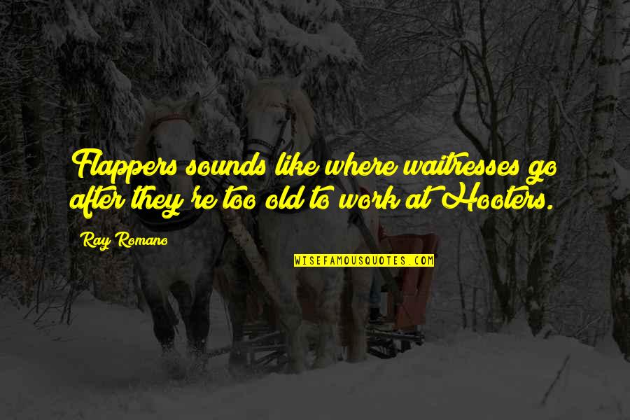 Speculaive Fiction Quotes By Ray Romano: Flappers sounds like where waitresses go after they're
