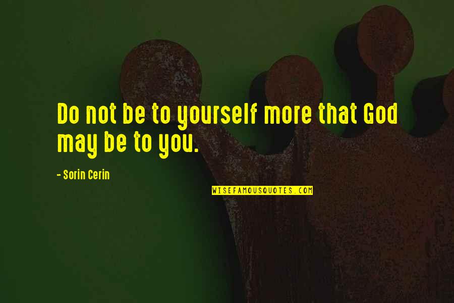 Specularite Quotes By Sorin Cerin: Do not be to yourself more that God Specularite Quotes By Sorin Cerin: Do not be to yourself more that God