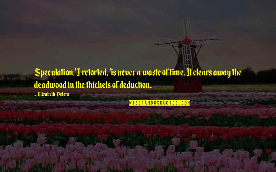 Speculate Quotes By Elizabeth Peters: Speculation,' I retorted, 'is never a waste of