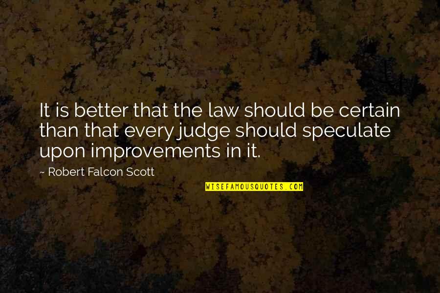 Speculate Quotes By Robert Falcon Scott: It is better that the law should be