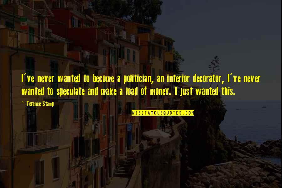 Speculate Quotes By Terence Stamp: I've never wanted to become a politician, an