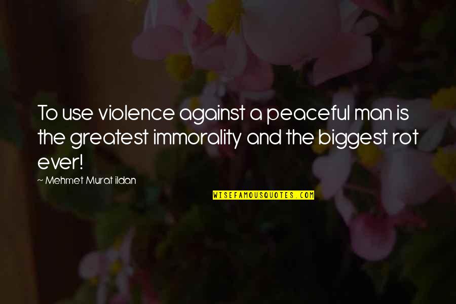 Speculate Synonym Quotes By Mehmet Murat Ildan: To use violence against a peaceful man is