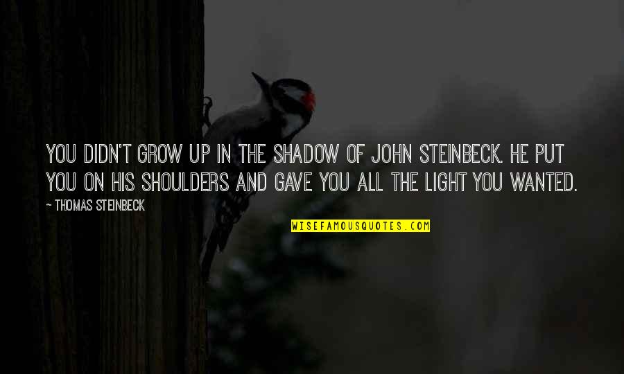 Speculates Quotes By Thomas Steinbeck: You didn't grow up in the shadow of