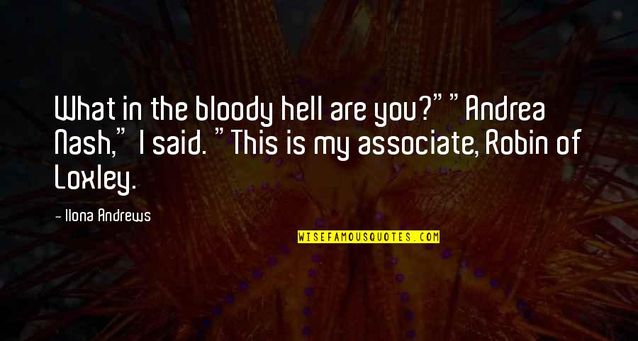 Speculation Quotes Quotes By Ilona Andrews: What in the bloody hell are you?""Andrea Nash," Speculation Quotes Quotes By Ilona Andrews: What in the bloody hell are you?""Andrea Nash,"