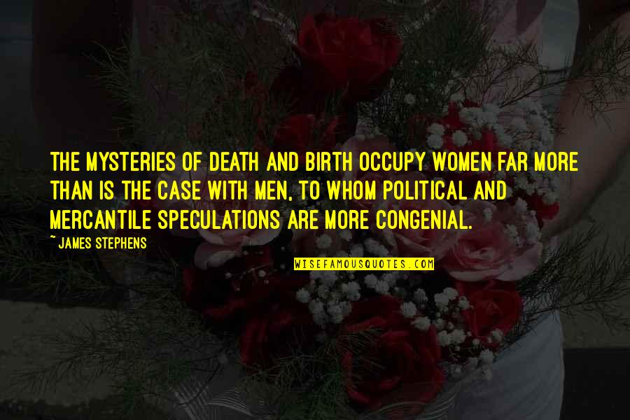 Speculations Quotes By James Stephens: The mysteries of death and birth occupy women