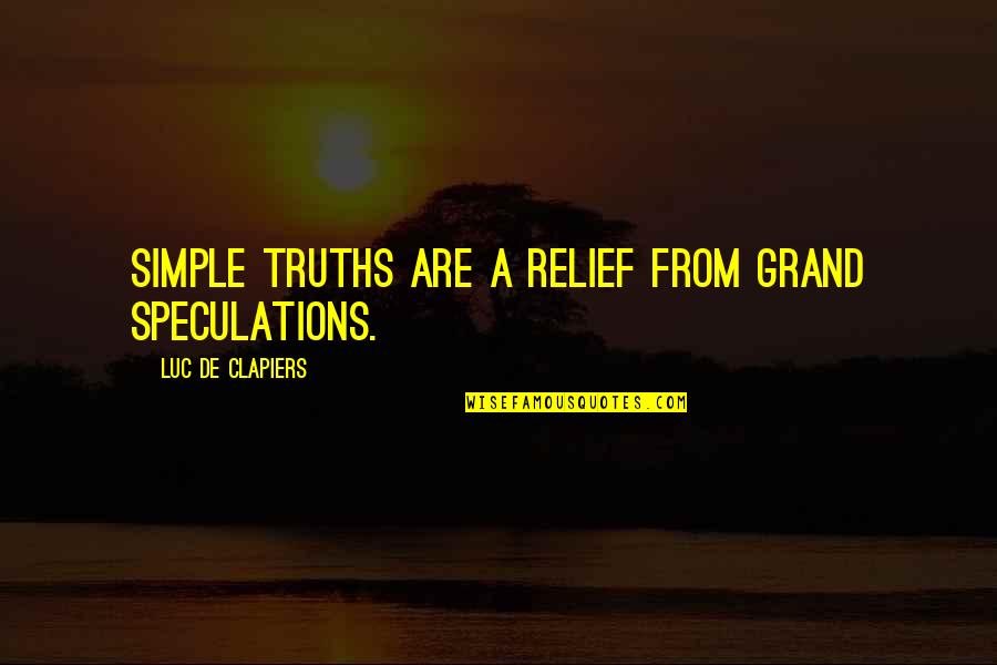 Speculations Quotes By Luc De Clapiers: Simple truths are a relief from grand speculations.