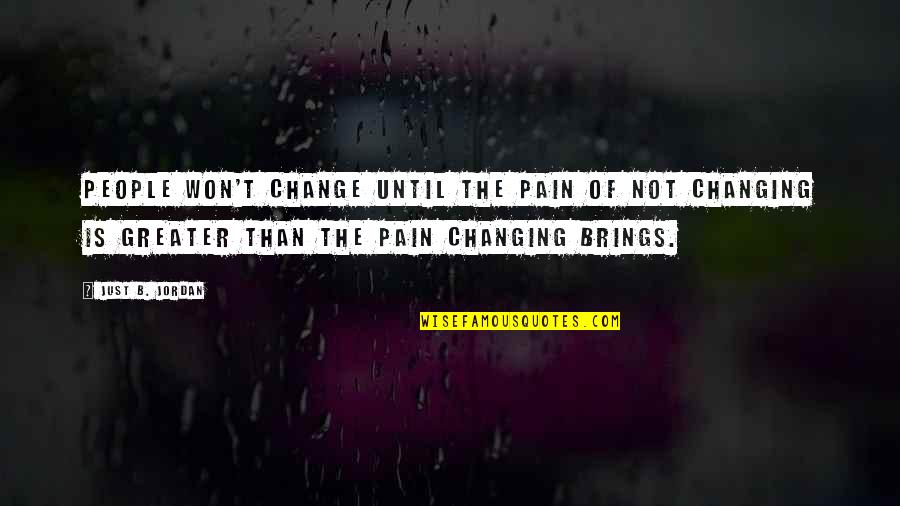 Speculative Fiction Quotes By Just B. Jordan: People won't change until the pain of not