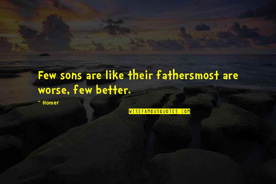 Speculatively Means Quotes By Homer: Few sons are like their fathersmost are worse,