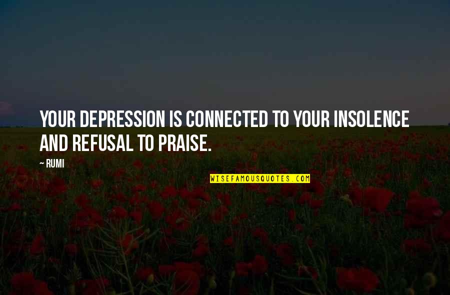 Speculums Disposable Quotes By Rumi: Your depression is connected to your insolence and