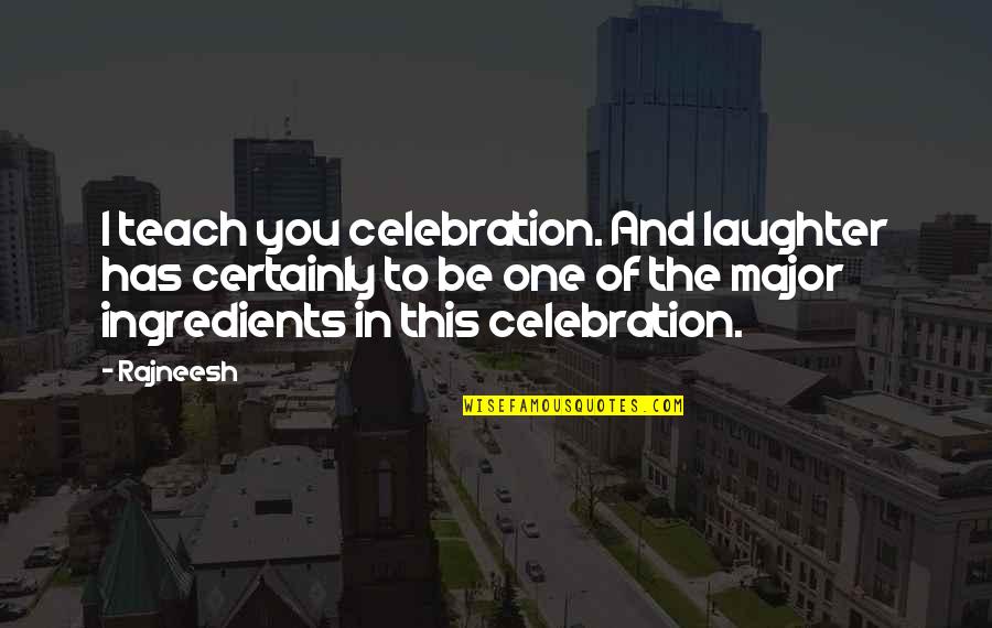 Sped Inclusion Quotes By Rajneesh: I teach you celebration. And laughter has certainly