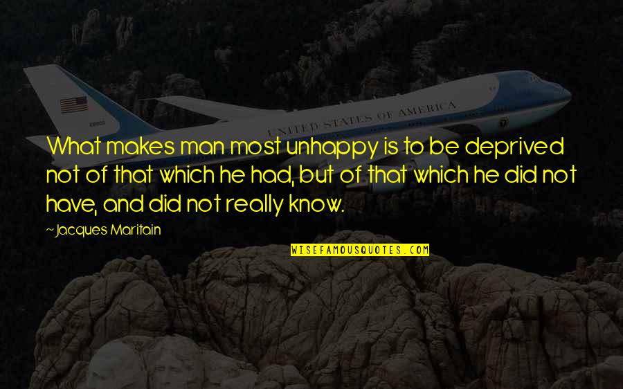Spedde 90 10 Quotes By Jacques Maritain: What makes man most unhappy is to be