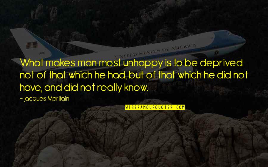 Spedde 90 10 Quotes By Jacques Maritain: What makes man most unhappy is to be Spedde 90 10 Quotes By Jacques Maritain: What makes man most unhappy is to be