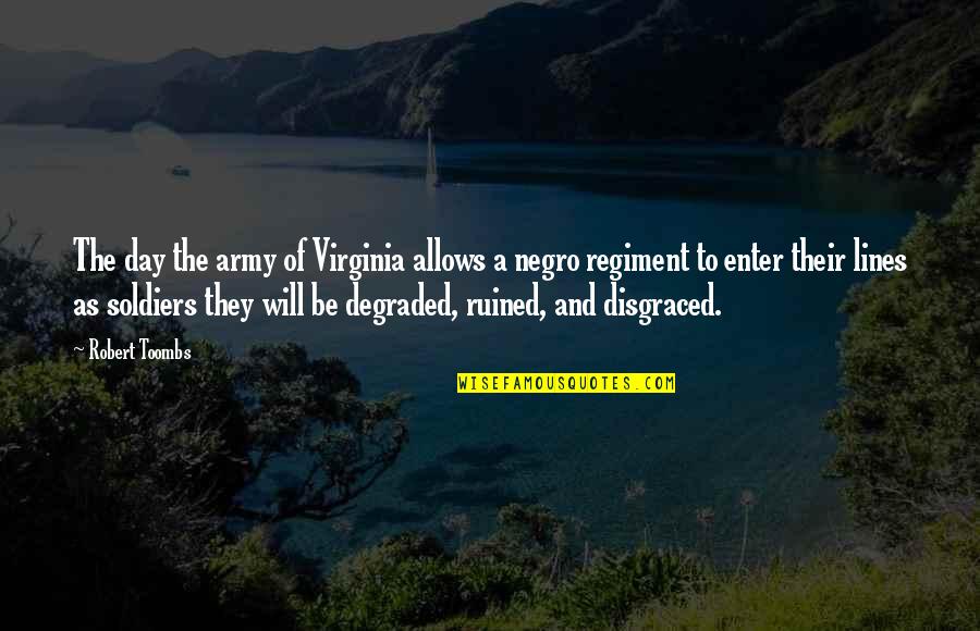 Spedition Quotes By Robert Toombs: The day the army of Virginia allows a
