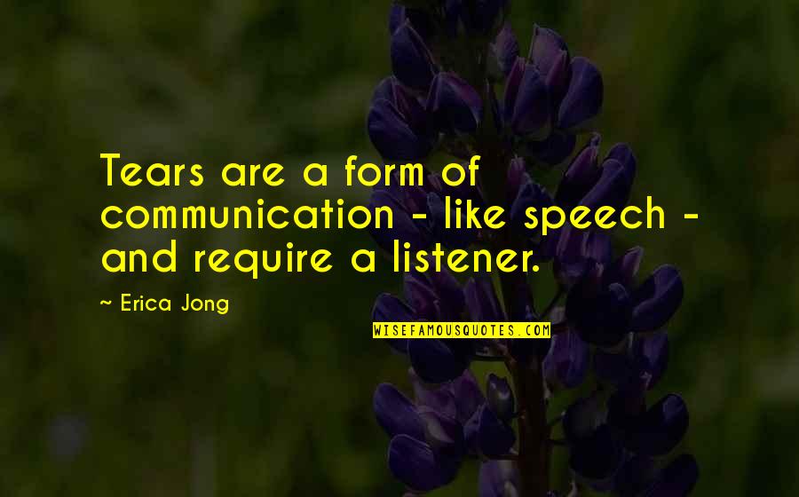 Speech And Communication Quotes By Erica Jong: Tears are a form of communication - like