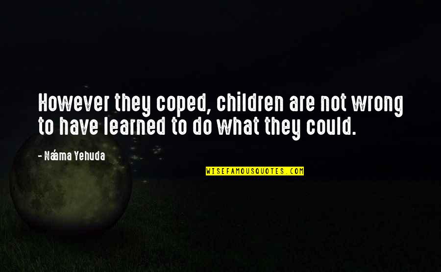 Speech And Communication Quotes By Na'ama Yehuda: However they coped, children are not wrong to