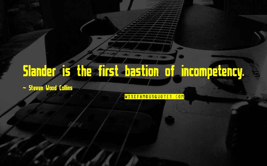 Speech And Drama Quotes By Steven Wood Collins: Slander is the first bastion of incompetency. Speech And Drama Quotes By Steven Wood Collins: Slander is the first bastion of incompetency.