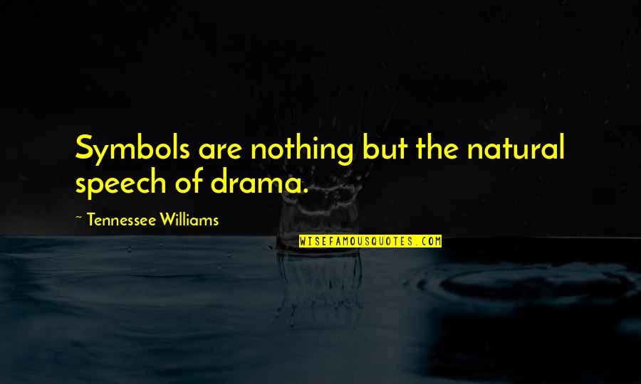 Speech And Drama Quotes By Tennessee Williams: Symbols are nothing but the natural speech of Speech And Drama Quotes By Tennessee Williams: Symbols are nothing but the natural speech of