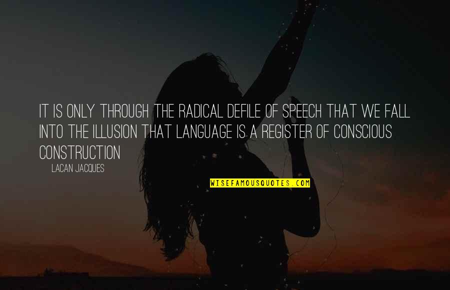 Speech And Language Quotes By Lacan Jacques: It is only through the radical defile of