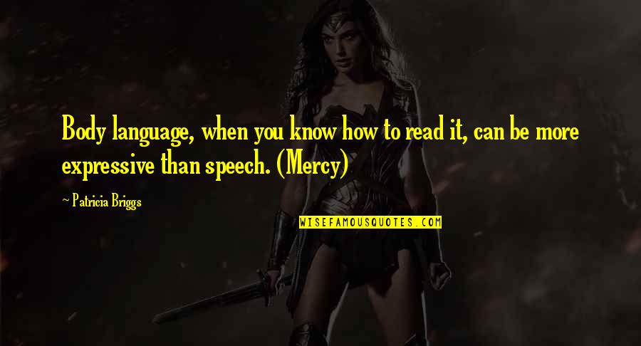 Speech And Language Quotes By Patricia Briggs: Body language, when you know how to read