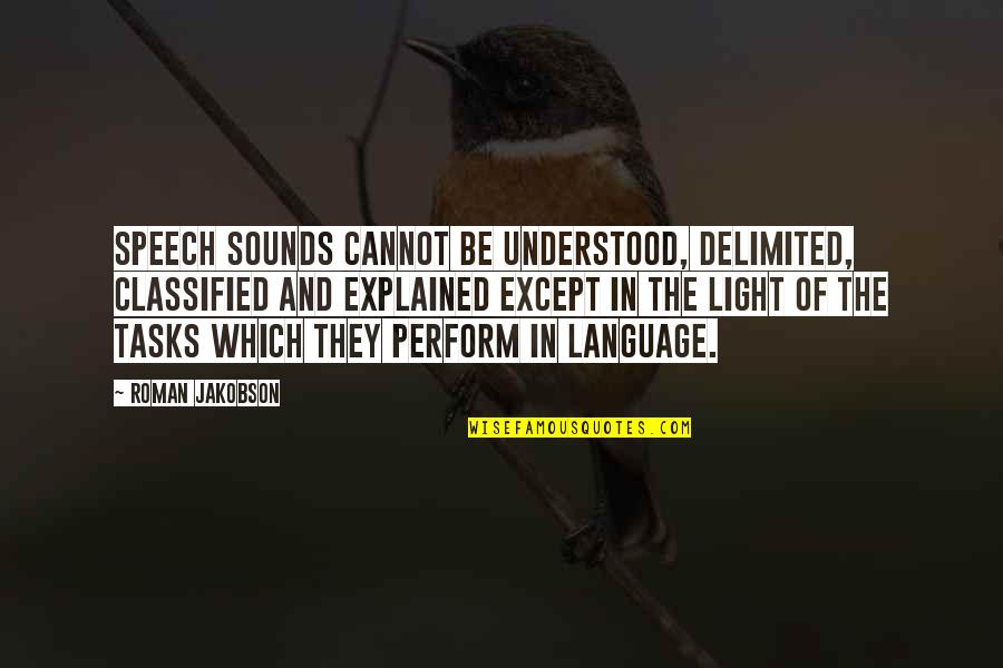 Speech And Language Quotes By Roman Jakobson: Speech sounds cannot be understood, delimited, classified and