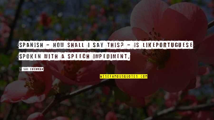 Speech And Language Quotes By Sol Luckman: Spanish - how shall I say this? -