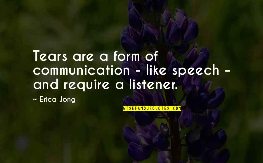 Speech Communication Quotes By Erica Jong: Tears are a form of communication - like