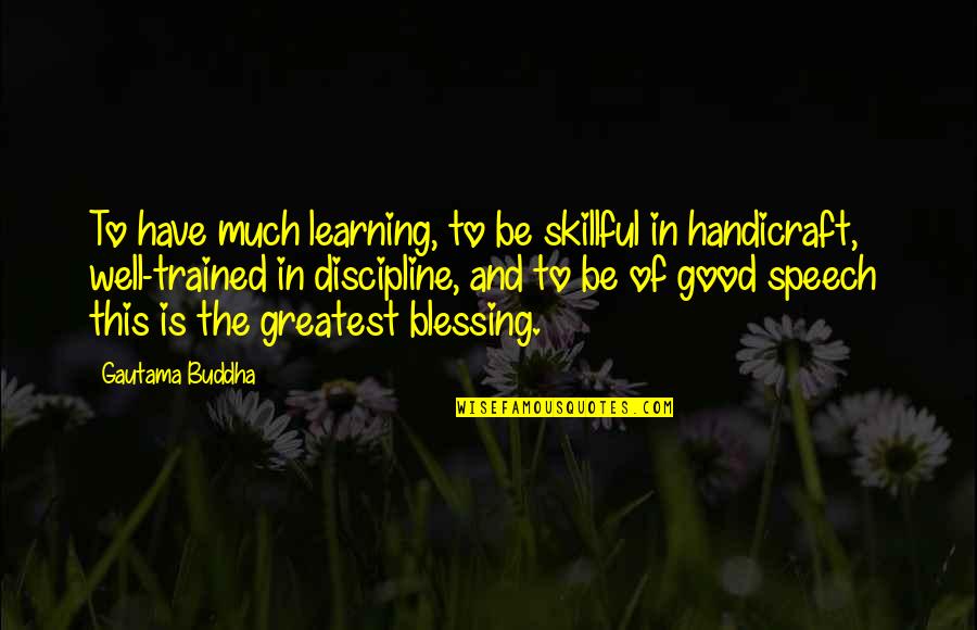 Speech Communication Quotes By Gautama Buddha: To have much learning, to be skillful in