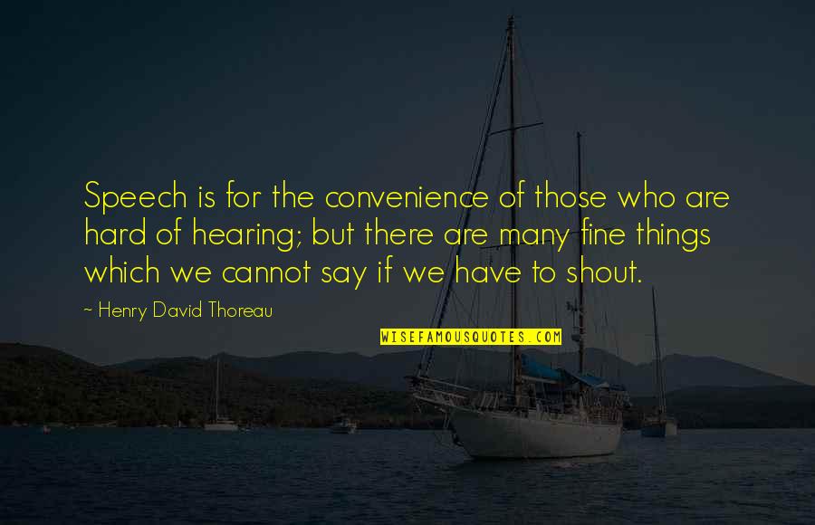 Speech Communication Quotes By Henry David Thoreau: Speech is for the convenience of those who