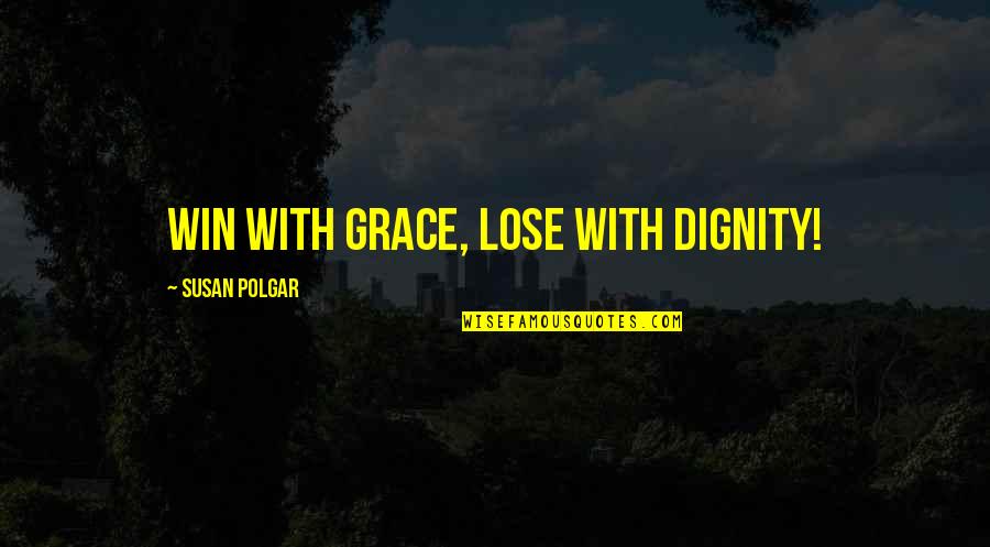 Speech Competition Quotes By Susan Polgar: Win with grace, lose with dignity!