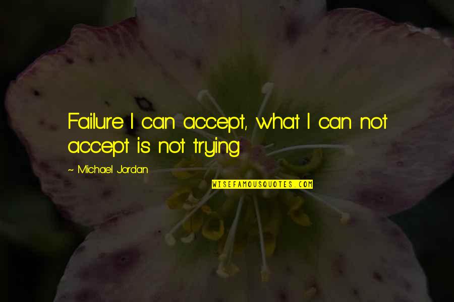 Speech Endings Quotes By Michael Jordan: Failure I can accept, what I can not