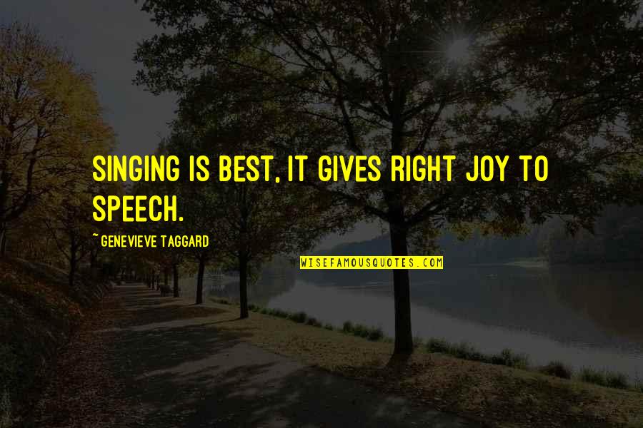 Speech Giving Quotes By Genevieve Taggard: Singing is best, it gives right joy to